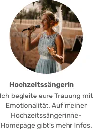 Ich begleite eure Trauung mit Emotionalität. Auf meiner Hochzeitssängerinne-Homepage gibt‘s mehr Infos. Hochzeitssängerin