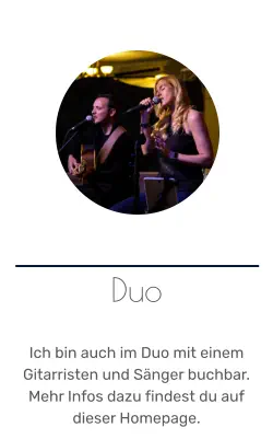Duo   Ich bin auch im Duo mit einem Gitarristen und Sänger buchbar. Mehr Infos dazu findest du auf dieser Homepage.