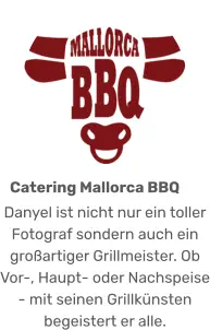 Danyel ist nicht nur ein toller Fotograf sondern auch ein großartiger Grillmeister. Ob Vor-, Haupt- oder Nachspeise - mit seinen Grillkünsten begeistert er alle. Catering Mallorca BBQ