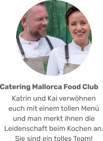 Katrin und Kai verwöhnen euch mit einem tollen Menü und man merkt ihnen die Leidenschaft beim Kochen an. Sie sind ein tolles Team! Catering Mallorca Food Club